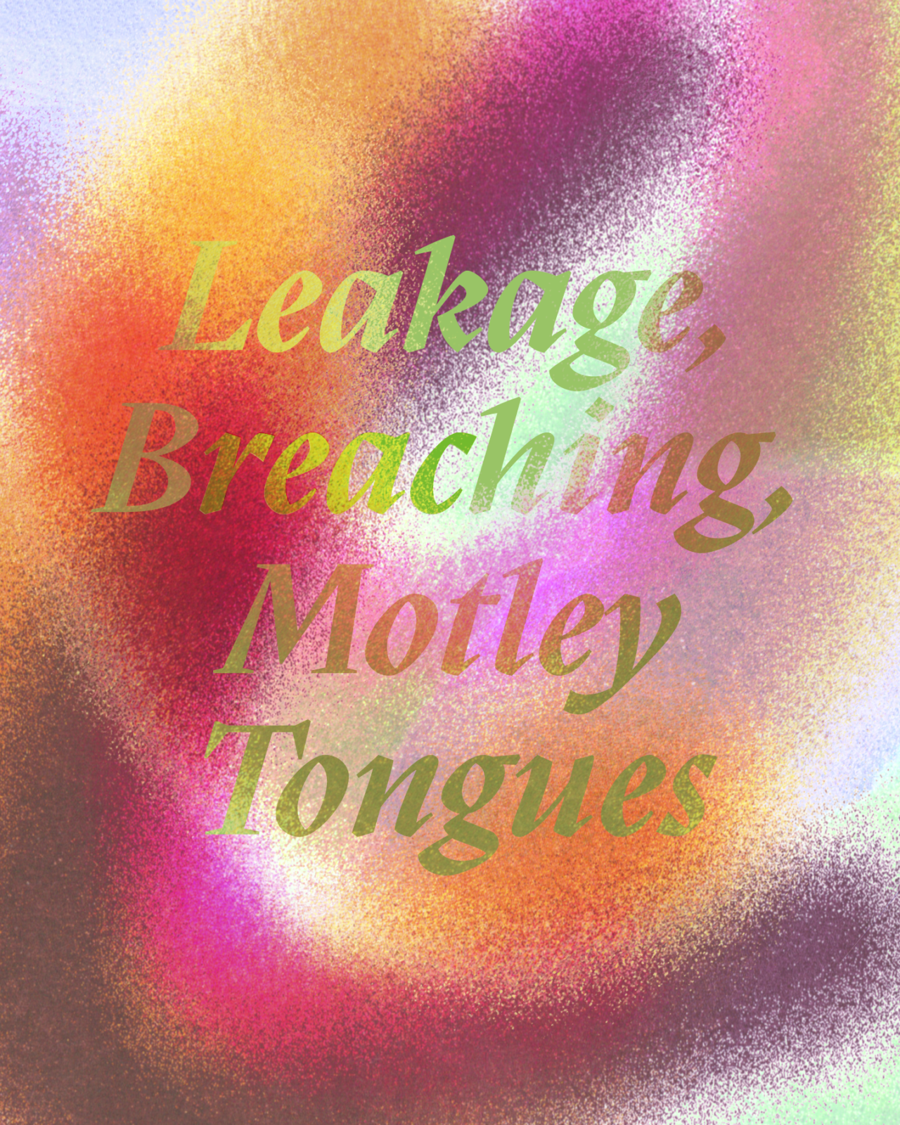 Leaking, Breaching, Motley Tongues